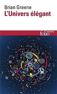 L'Univers élégant : une révolution scientifique, de l'infiniment grand à l'infiniment petit, l'unification de toutes les théories de la physique