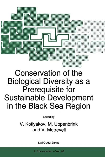 Conservation of the Biological Diversity as a Prerequisite for Sustainable Development in the Black Sea Region: International NATO Advanced Research Workshop, Tblisi - Kobuleti, Repbulic of Georgia, 5-12 October 1996