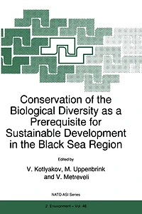 Conservation of the Biological Diversity as a Prerequisite for Sustainable Development in the Black Sea Region: International NATO Advanced Research Workshop, Tblisi - Kobuleti, Repbulic of Georgia, 5-12 October 1996