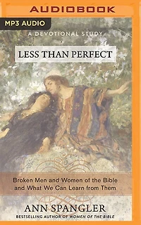 Less Than Perfect: Broken Men And Women Of The Bible What We Can Learn From Them