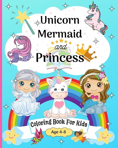 Unicorn, Mermaid and Princess Coloring Book for Kids 6-10: Coloring Pages for Kids 8-12 years Amazing Mermaid, Princess, Fairy, Unicorn