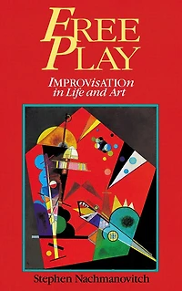 Free Play: Improvisation Life And Art