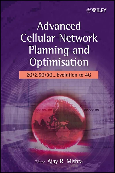 Advanced Cellular Network Planning and Optimisation: 2G/2.5G/3G...Evolution to 4G