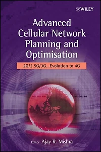 Advanced Cellular Network Planning and Optimisation: 2G/2.5G/3G...Evolution to 4G