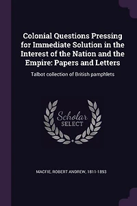 Colonial Questions Pressing for Immediate Solution, the Interest of Nation and Empire (Classic Reprint)