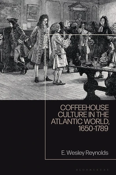 Coffeehouse Culture In The Atlantic World, 1650-1789