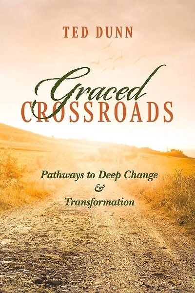 Graced Crossroads: Pathways To Deep Change And Transformation