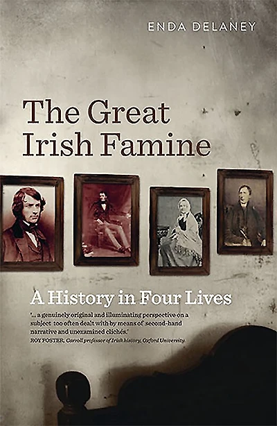 Great Irish Famine: A History in Four Lives