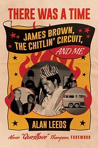There Was a Time: James Brown, The Chitlin' Circuit, and Me