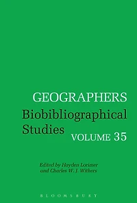 Geographers: Biobibliographical Studies, Volume 35