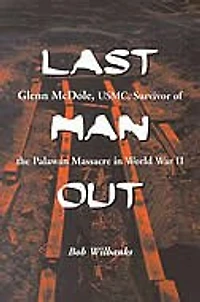 Last Man Out: Glenn Mcdole, Usmc, Survivor Of The Palawan Massacre World War Ii