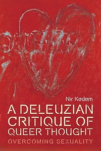 A Deleuzian Critique of Queer Thought: Overcoming Sexuality