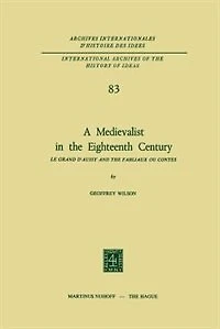 A Medievalist the Eighteenth Century: Le Grand d'Aussy and Fabliaux Ou Contes