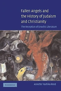 Fallen Angels and the History of Judaism and Christianity: The Reception of Enochic Literature