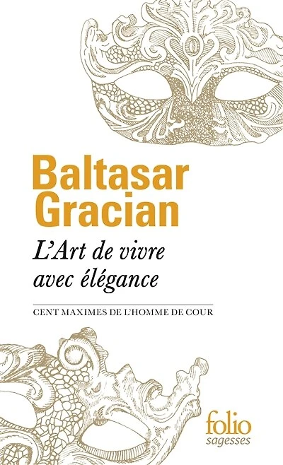 L' art de vivre avec élégance: cent maximes de L'homme de cour
