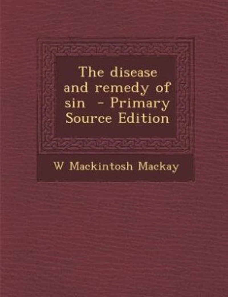 The Disease and Remedy of Sin (Classic Reprint)