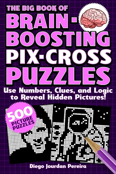 The Big Book of Brain-Boosting Pix-Cross Puzzles: Use Numbers, Clues, and Logic to Reveal Hidden Pictures—500 Picture Puzzles!