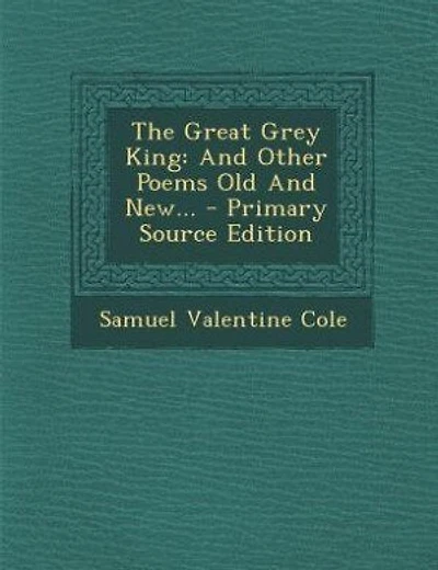 The Great Grey King: And Other Poems Old And New... - Primary Source Edition