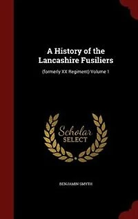 A History of the Lancashire Fusiliers: (formerly XX Regiment) Volume 1
