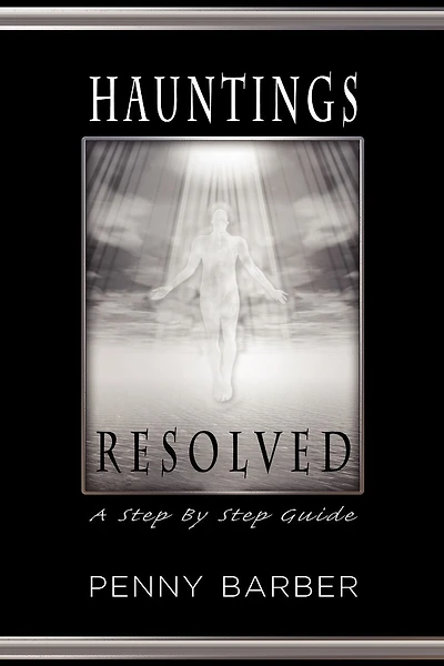 Hauntings Resolved: A Step By Step Guide