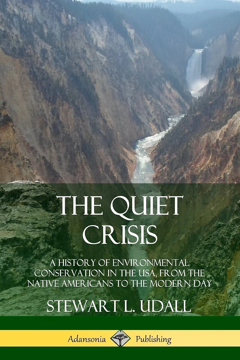 The Quiet Crisis: A History of Environmental Conservation in the USA, from the Native Americans to the Modern Day