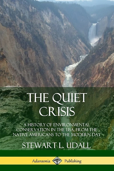 The Quiet Crisis: A History of Environmental Conservation in the USA, from the Native Americans to the Modern Day