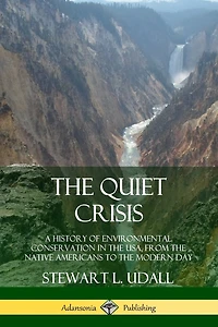 The Quiet Crisis: A History of Environmental Conservation in the USA, from the Native Americans to the Modern Day