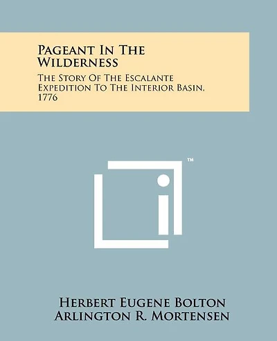 Pageant In The Wilderness: The Story Of The Escalante Expedition To The Interior Basin, 1776