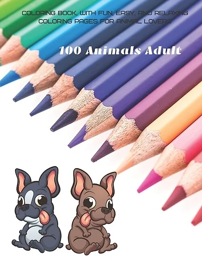 100 Animals Adult - Coloring Book, with Fun, Easy, and Relaxing Coloring Pages for Animal Lovers