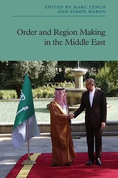 Order and Region Making the Middle East