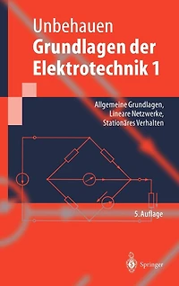 Grundlagen der Elektrotechnik 1: Allgemeine Grundlagen, Lineare Netzwerke, Stationäres Verhalten
