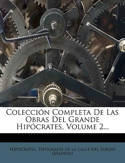 Colección Completa De Las Obras Del Grande Hipócrates, Volume 2...