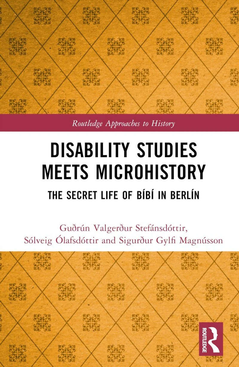 Disability Studies Meets Microhistory: The Secret Life of Bibi in Berlin