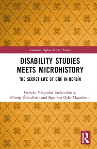 Disability Studies Meets Microhistory: The Secret Life of Bibi in Berlin