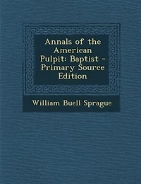 Annals of the American Pulpit: Baptist