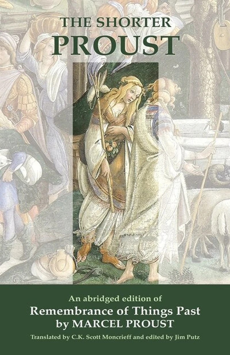 The Shorter Proust: An Abridged Edition Of Remembrance Of Things Past