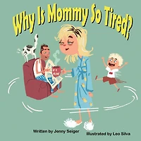 Why Is Mommy So Tired?