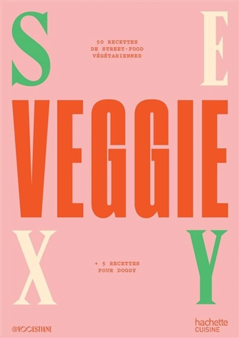 Sexy veggie: 50 recettes de street-food végétariennes + 5 doggy