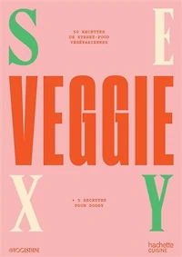 Sexy veggie: 50 recettes de street-food végétariennes + 5 doggy