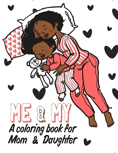 Me And My A Coloring Book For Mom & Daughter: A Mommy And Me Gift Ideas For Mom And Daughter To Share Her Life & Her Love