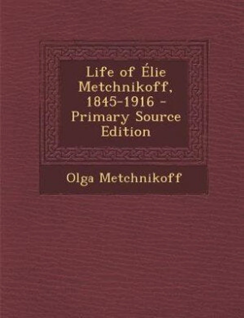 Life of Élie Metchnikoff, 1845-1916 - Primary Source Edition