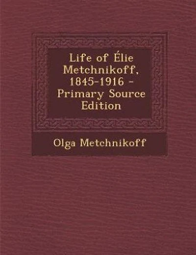 Life of Élie Metchnikoff, 1845-1916 - Primary Source Edition