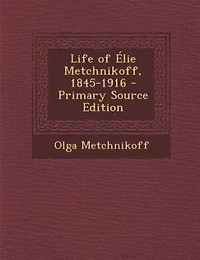 Life of Élie Metchnikoff, 1845-1916 - Primary Source Edition