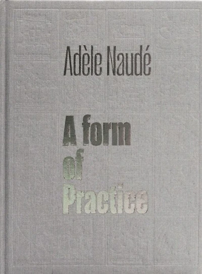 Adèle Naudé: A Form of Practice