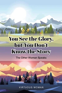 You See the Glory, but You Don't Know the Story: The Other Woman Speaks