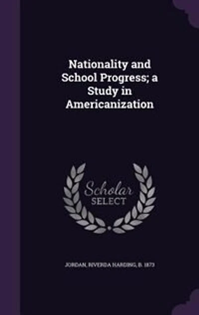 Nationality and School Progress; a Study in Americanization