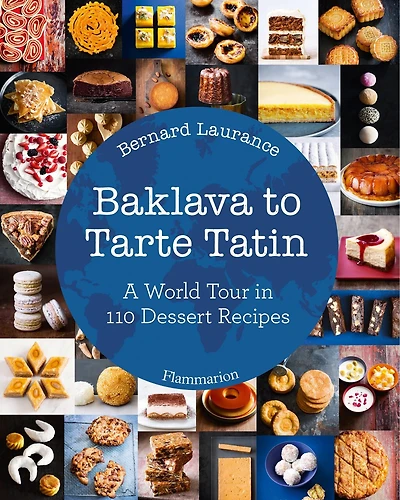 Baklava to Tarte Tatin: A World Tour 110 Dessert Recipes