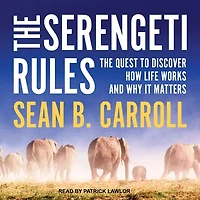 The Serengeti Rules Lib/E: Quest to Discover How Life Works and Why It Matters