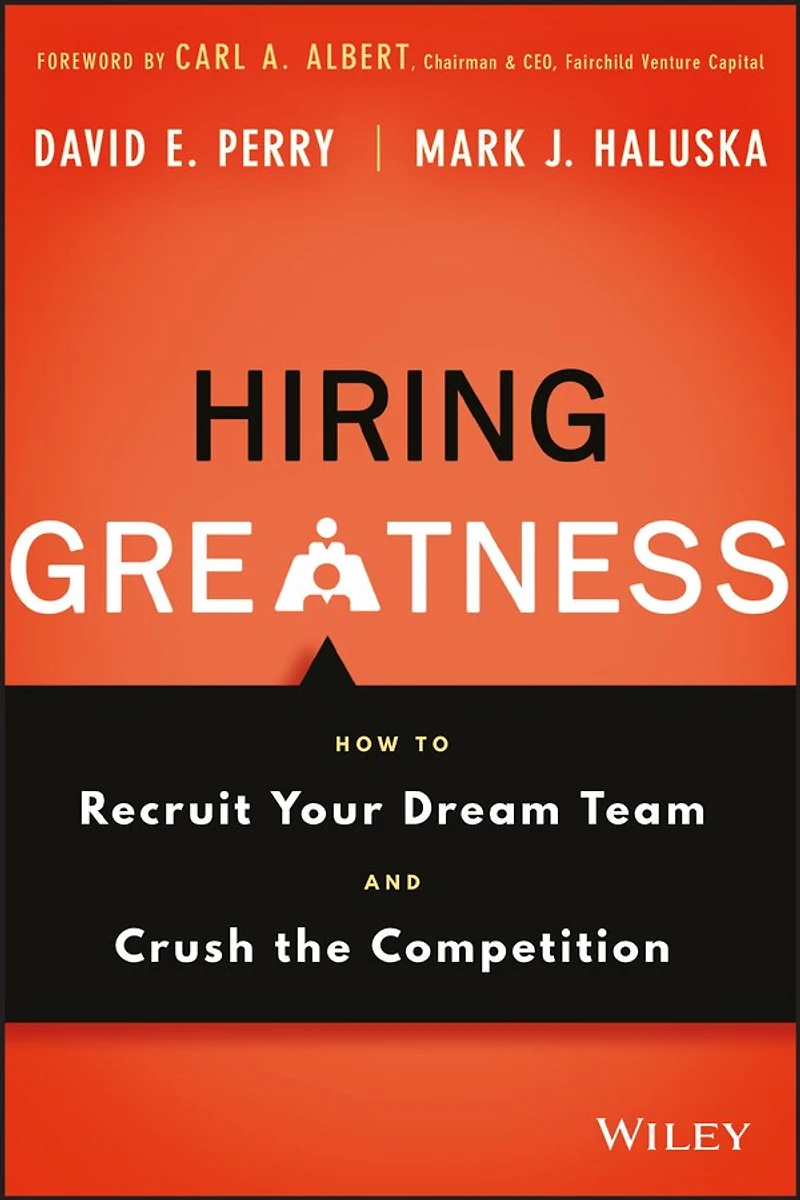 Hiring Greatness: How to Recruit Your Dream Team and Crush the Competition