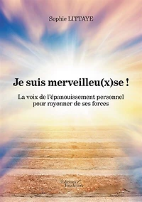 Je suis merveilleu(x)se !: La voix de l'épanouissement personnel pour rayonner de ses forces